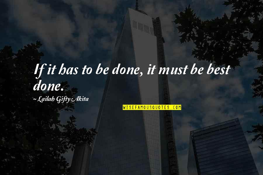 Inspirational Work Quotes By Lailah Gifty Akita: If it has to be done, it must Inspirational Work Quotes By Lailah Gifty Akita: If it has to be done, it must