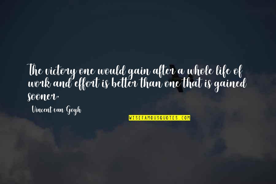 Inspirational Work Quotes By Vincent Van Gogh: The victory one would gain after a whole Inspirational Work Quotes By Vincent Van Gogh: The victory one would gain after a whole