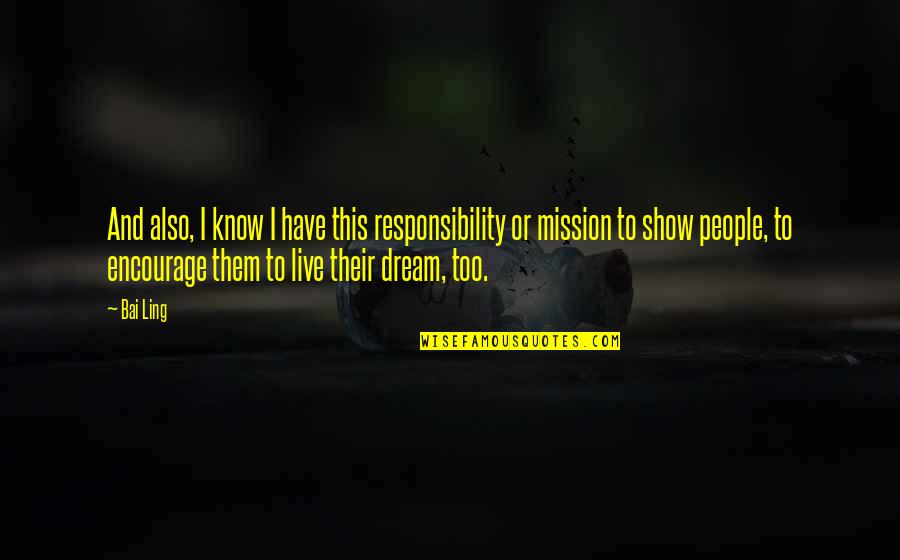 Inspirational Work Youtube Quotes By Bai Ling: And also, I know I have this responsibility Inspirational Work Youtube Quotes By Bai Ling: And also, I know I have this responsibility