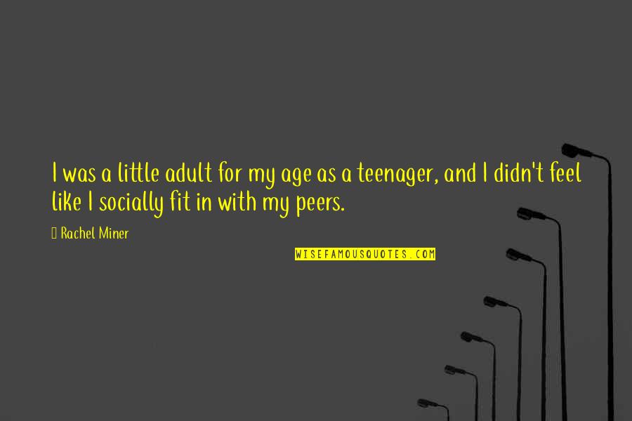 Inspirational Workaholic Quotes By Rachel Miner: I was a little adult for my age Inspirational Workaholic Quotes By Rachel Miner: I was a little adult for my age