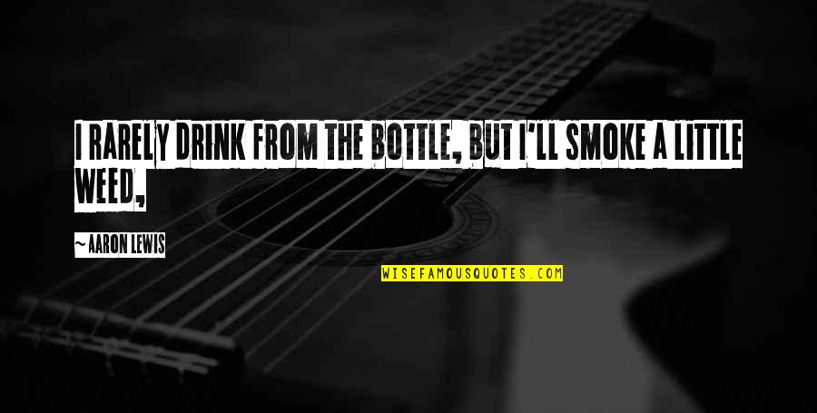 Inspirational World Travel Quotes By Aaron Lewis: I rarely drink from the bottle, but I'll