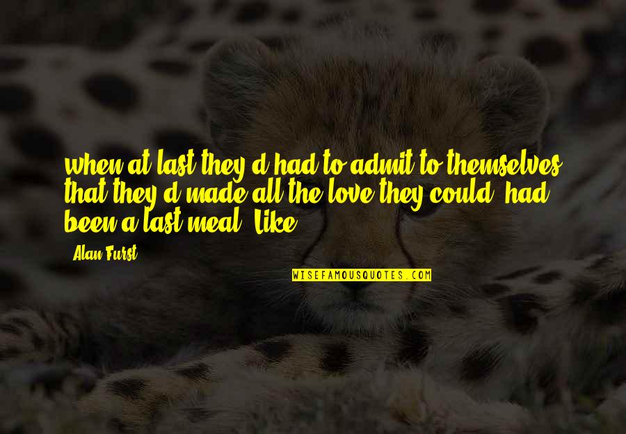 Inspirational Worldly Quotes By Alan Furst: when at last they'd had to admit to