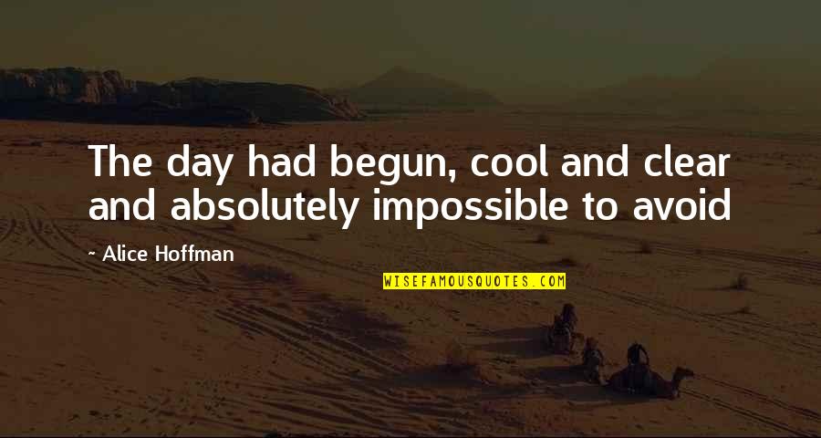 Inspirational Worldly Quotes By Alice Hoffman: The day had begun, cool and clear and