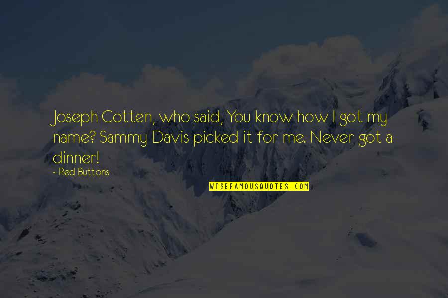 Inspirational Worldly Quotes By Red Buttons: Joseph Cotten, who said, You know how I