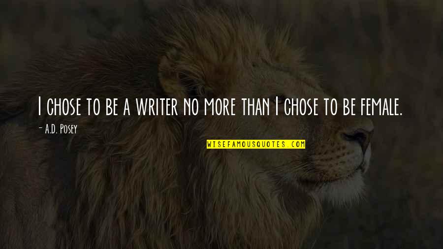 Inspirational Writer Quotes By A.D. Posey: I chose to be a writer no more