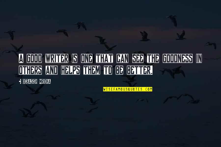 Inspirational Writer Quotes By Debasish Mridha: A good writer is one that can see Inspirational Writer Quotes By Debasish Mridha: A good writer is one that can see