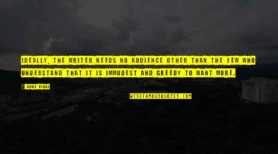 Inspirational Writer Quotes By Gore Vidal: Ideally, the writer needs no audience other than Inspirational Writer Quotes By Gore Vidal: Ideally, the writer needs no audience other than