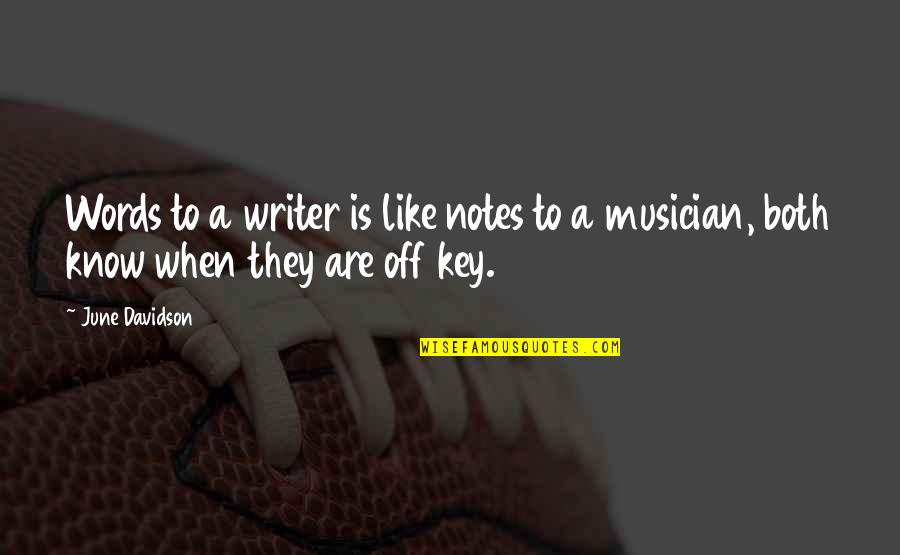 Inspirational Writer Quotes By June Davidson: Words to a writer is like notes to