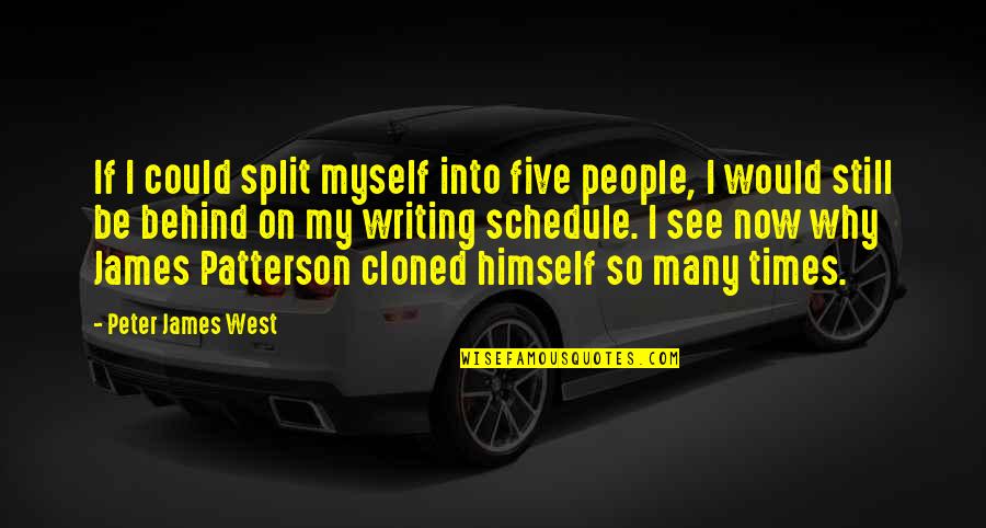 Inspirational Writer Quotes By Peter James West: If I could split myself into five people, Inspirational Writer Quotes By Peter James West: If I could split myself into five people,