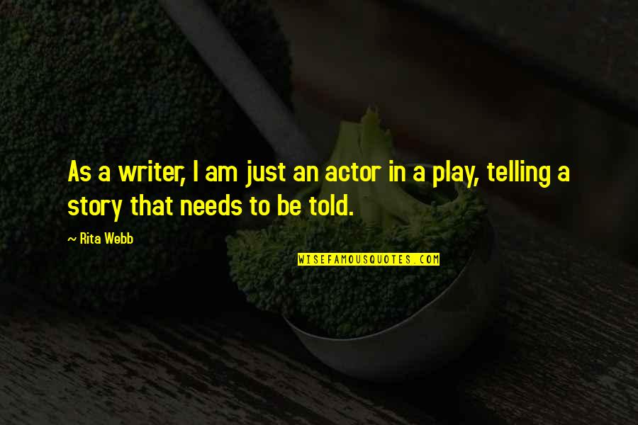 Inspirational Writer Quotes By Rita Webb: As a writer, I am just an actor