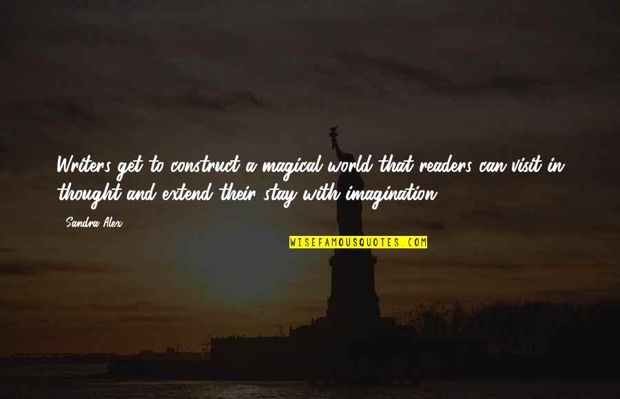 Inspirational Writer Quotes By Sandra Alex: Writers get to construct a magical world that Inspirational Writer Quotes By Sandra Alex: Writers get to construct a magical world that