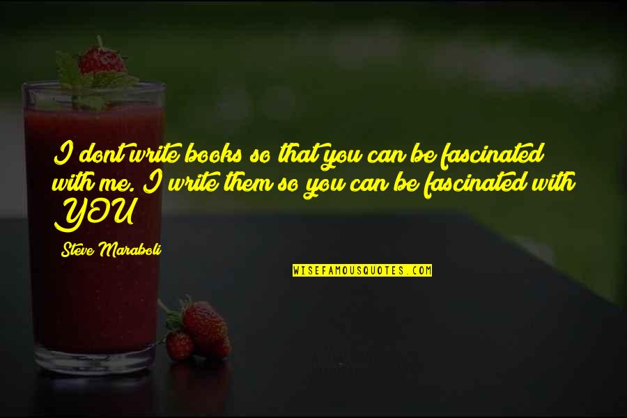 Inspirational Writer Quotes By Steve Maraboli: I dont write books so that you can Inspirational Writer Quotes By Steve Maraboli: I dont write books so that you can