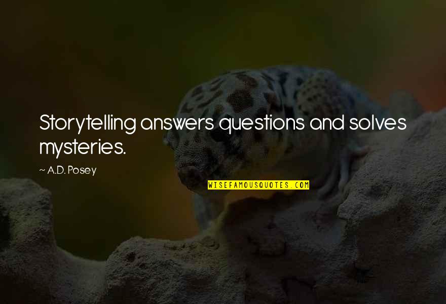 Inspirational Writing Quotes By A.D. Posey: Storytelling answers questions and solves mysteries.