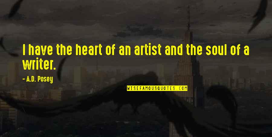 Inspirational Writing Quotes By A.D. Posey: I have the heart of an artist and