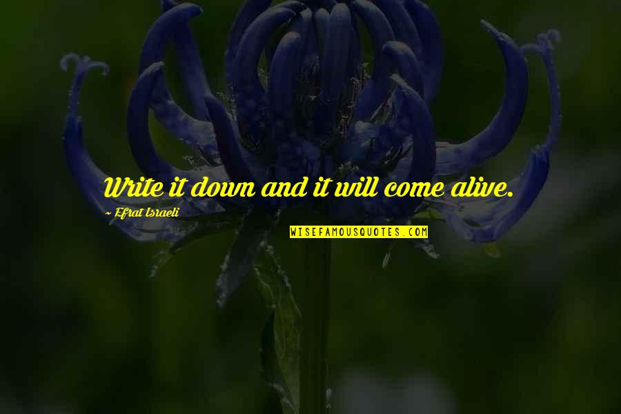 Inspirational Writing Quotes By Efrat Israeli: Write it down and it will come alive.