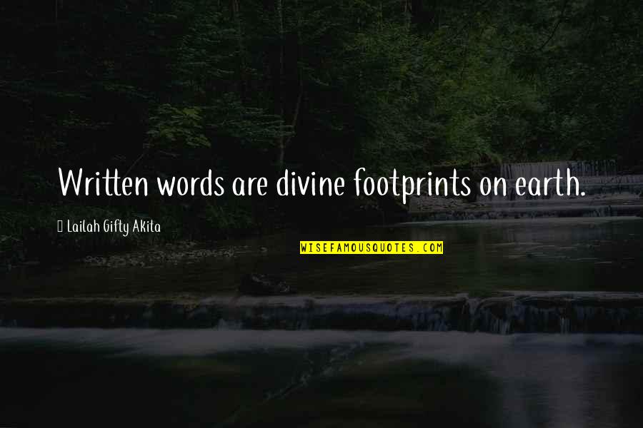 Inspirational Writing Quotes By Lailah Gifty Akita: Written words are divine footprints on earth.