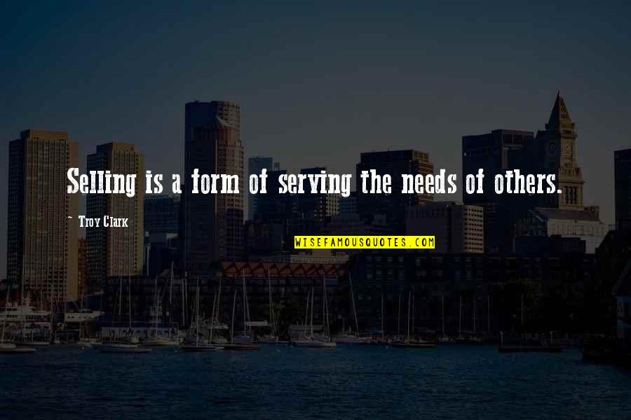 Inspirational X-men Quotes By Troy Clark: Selling is a form of serving the needs