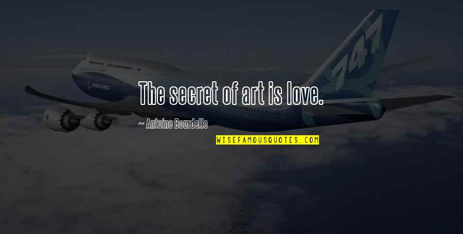 Inspirational Yiddish Quotes By Antoine Bourdelle: The secret of art is love.