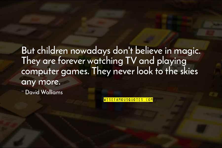 Inspirational Yoga Birthday Quotes By David Walliams: But children nowadays don't believe in magic. They