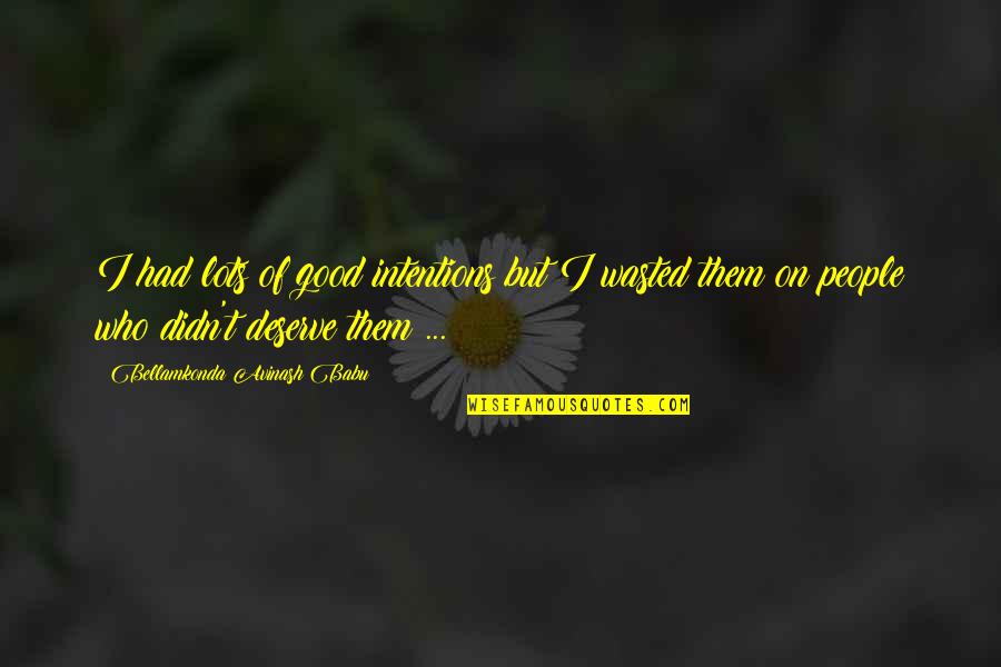 Inspirational You Deserve More Quotes By Bellamkonda Avinash Babu: I had lots of good intentions but I