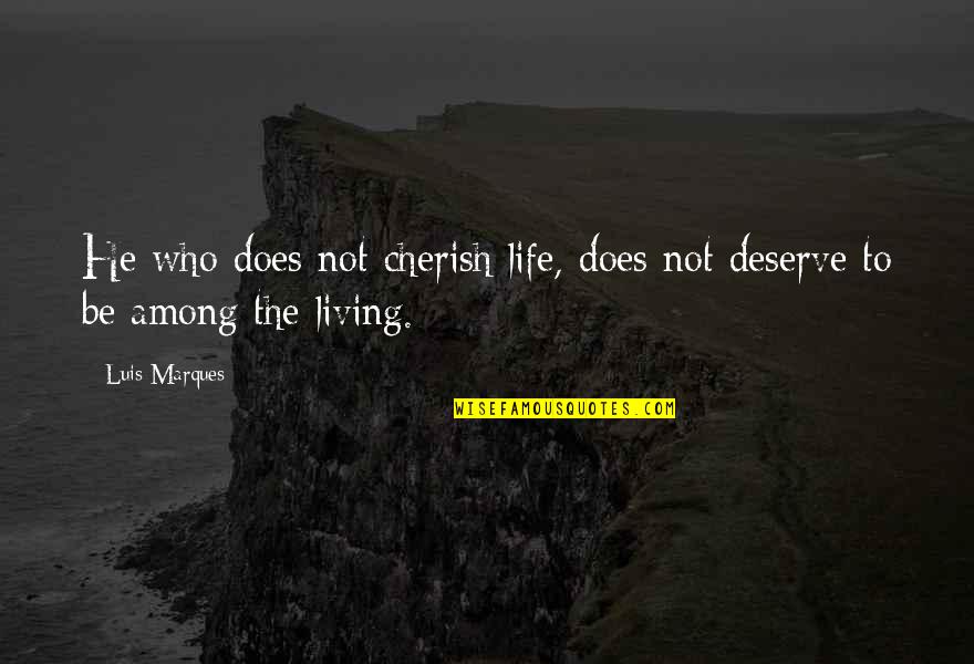 Inspirational You Deserve More Quotes By Luis Marques: He who does not cherish life, does not