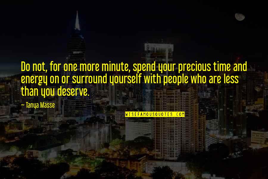 Inspirational You Deserve More Quotes By Tanya Masse: Do not, for one more minute, spend your