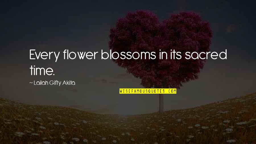 Inspirational Youthful Quotes By Lailah Gifty Akita: Every flower blossoms in its sacred time.