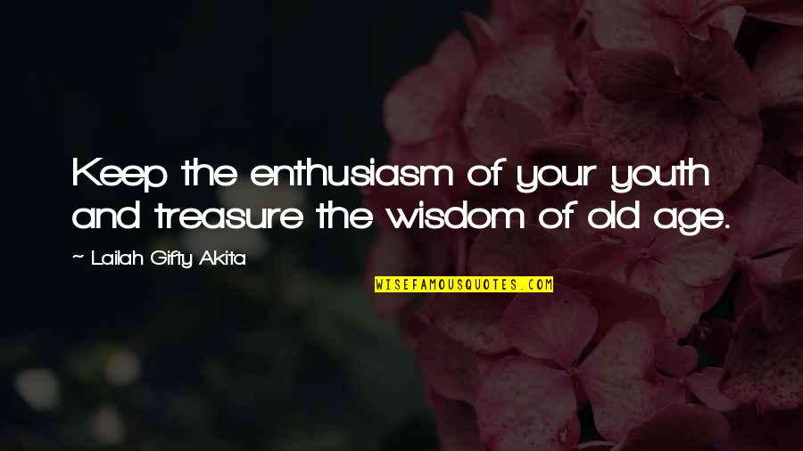 Inspirational Youthful Quotes By Lailah Gifty Akita: Keep the enthusiasm of your youth and treasure