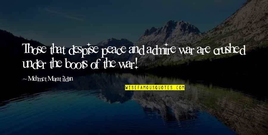 Inspirational Youthful Quotes By Mehmet Murat Ildan: Those that despise peace and admire war are