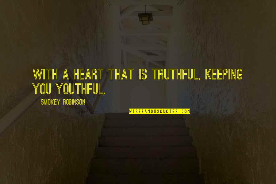 Inspirational Youthful Quotes By Smokey Robinson: With a heart that is truthful, keeping you