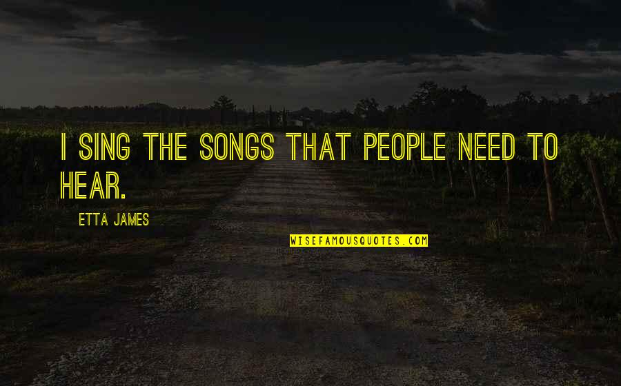 Inspirational Zebras Quotes By Etta James: I sing the songs that people need to