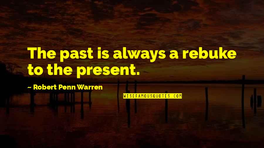 Inspirational Zebras Quotes By Robert Penn Warren: The past is always a rebuke to the