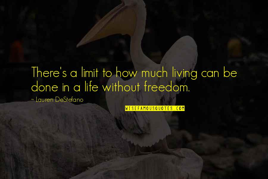 Inspirationalists Quotes By Lauren DeStefano: There's a limit to how much living can