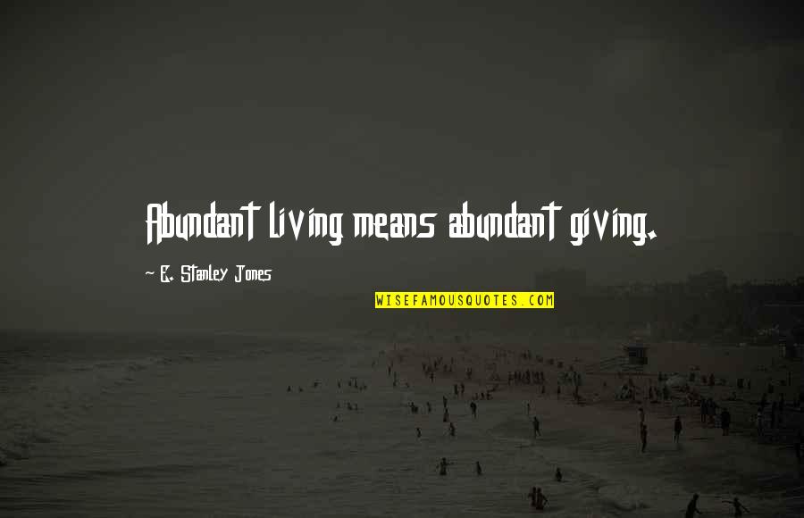 Inspirationalitude Quotes By E. Stanley Jones: Abundant living means abundant giving. Inspirationalitude Quotes By E. Stanley Jones: Abundant living means abundant giving.