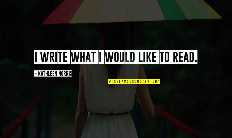 Inspirationally Quotes By Kathleen Norris: I write what I would like to read.