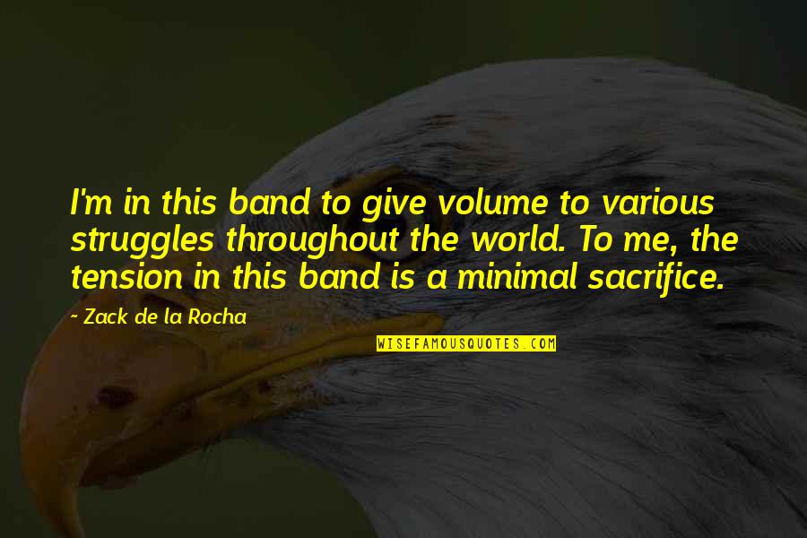 Inspirationally Quotes By Zack De La Rocha: I'm in this band to give volume to