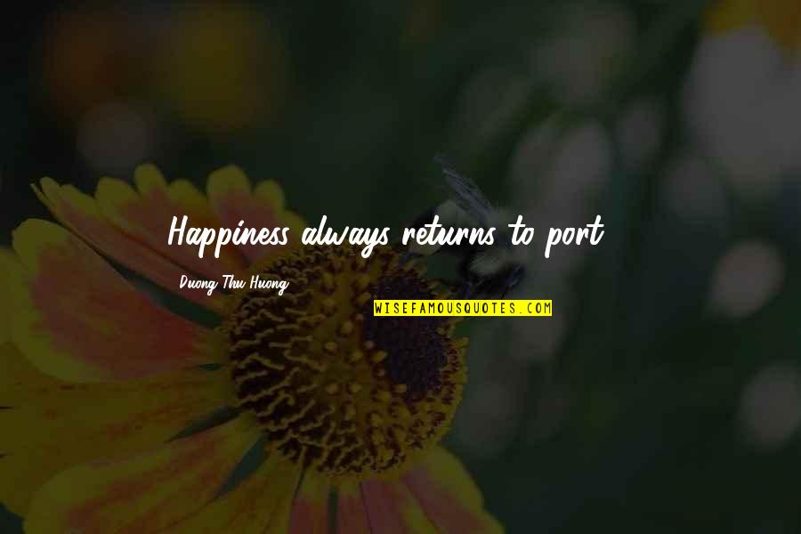 Inspirationally Yours Quotes By Duong Thu Huong: Happiness always returns to port ...