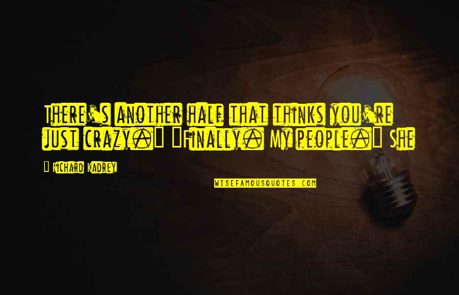 Inspirationally Yours Quotes By Richard Kadrey: There's another half that thinks you're just crazy."