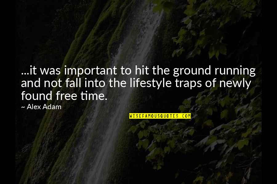 Inspirationalm Quotes By Alex Adam: ...it was important to hit the ground running Inspirationalm Quotes By Alex Adam: ...it was important to hit the ground running