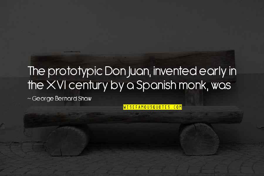 Inspirationalm Quotes By George Bernard Shaw: The prototypic Don Juan, invented early in the Inspirationalm Quotes By George Bernard Shaw: The prototypic Don Juan, invented early in the