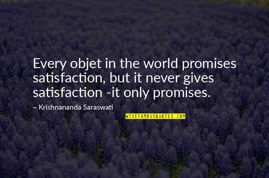Inspirationalr Quotes By Krishnananda Saraswati: Every objet in the world promises satisfaction, but Inspirationalr Quotes By Krishnananda Saraswati: Every objet in the world promises satisfaction, but