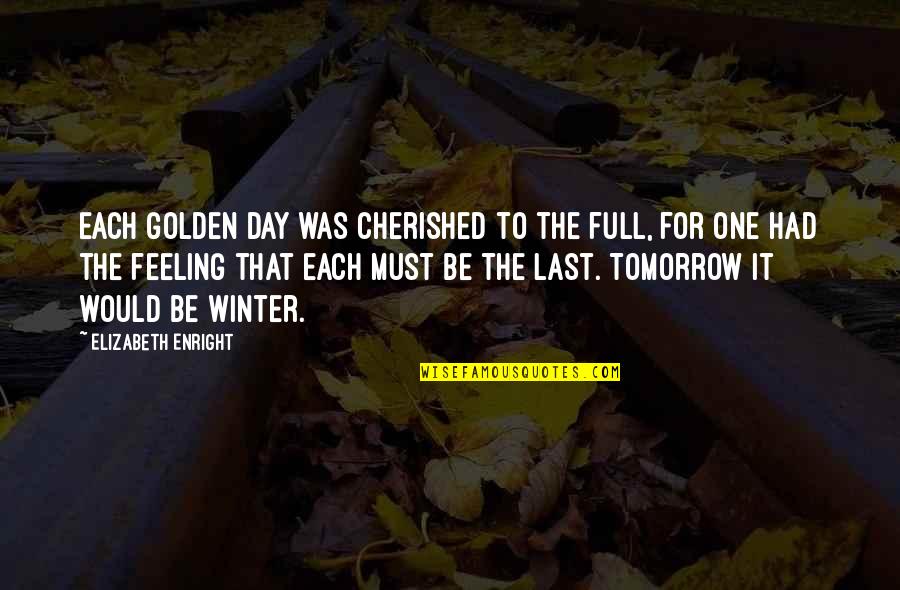 Inspirationalt Quotes By Elizabeth Enright: Each golden day was cherished to the full,