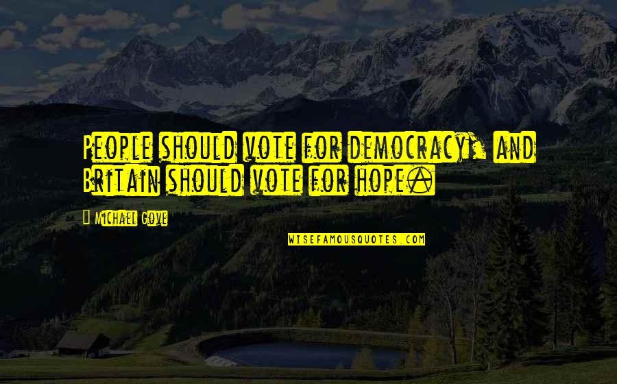 Inspirationalt Quotes By Michael Gove: People should vote for democracy, and Britain should