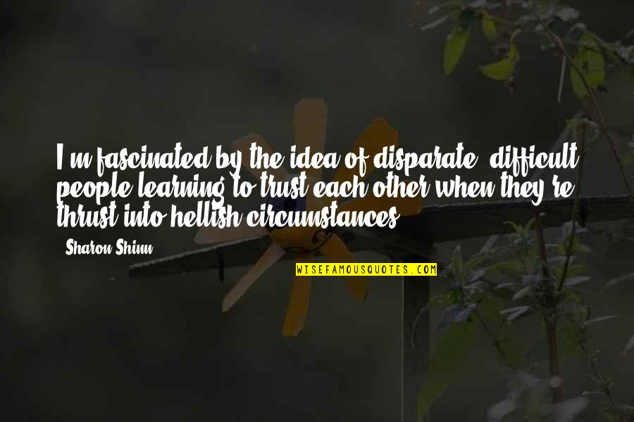 Inspirationalt Quotes By Sharon Shinn: I'm fascinated by the idea of disparate, difficult
