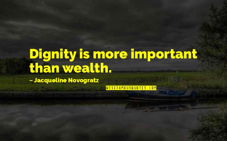 Inspirationation Quotes By Jacqueline Novogratz: Dignity is more important than wealth.