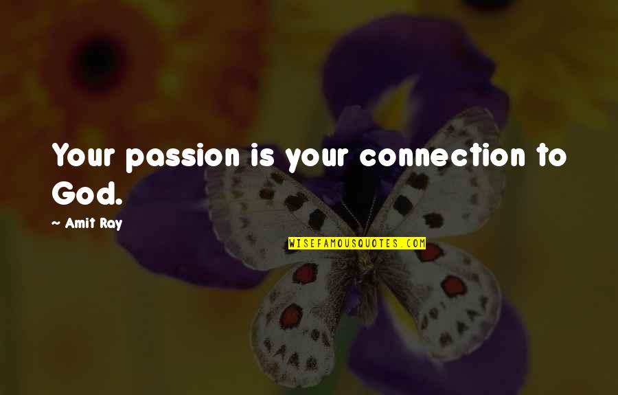 Inspirations Quotes By Amit Ray: Your passion is your connection to God.