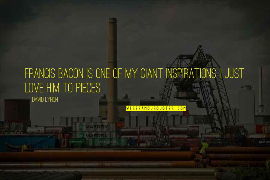 Inspirations Quotes By David Lynch: Francis Bacon is one of my giant inspirations.