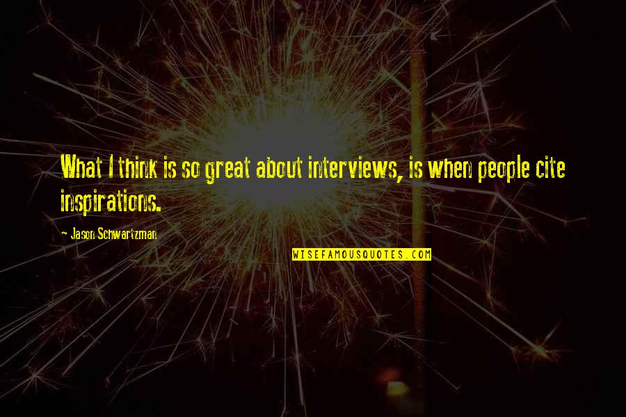 Inspirations Quotes By Jason Schwartzman: What I think is so great about interviews,