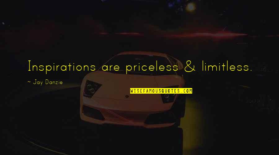 Inspirations Quotes By Jay Danzie: Inspirations are priceless & limitless.