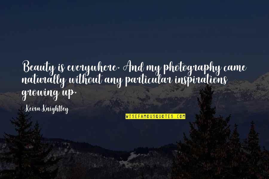 Inspirations Quotes By Keira Knightley: Beauty is everywhere. And my photography came naturally